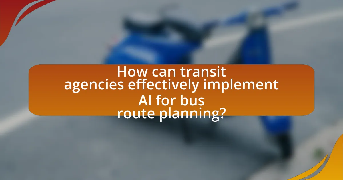 How can transit agencies effectively implement AI for bus route planning?
